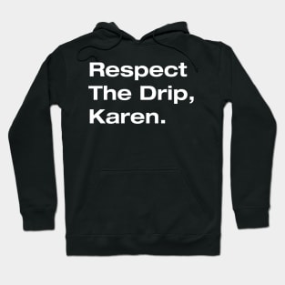 Respect The Drip, Karen. Hoodie